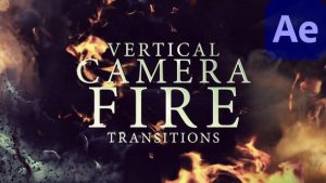 Vertical Camera Fire Transitions